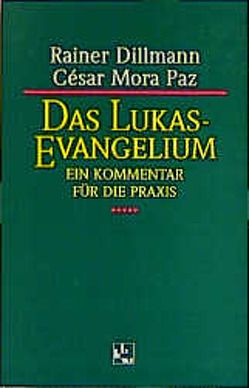 Das Lukas-Evangelium von Dillmann,  Rainer, Mora Paz,  Cesar