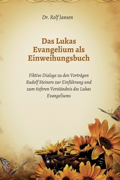 Das Lukas Evangelium als Einweihungsbuch von Jansen,  Dr. Rolf