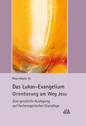 Das Lukas-Evangelium. Orientierung am Weg Jesu von Köster,  Peter