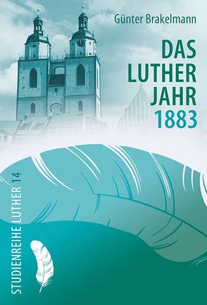 Das Lutherjahr 1883 von Brakelmann,  Günter