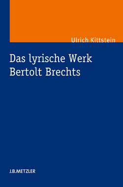 Das lyrische Werk Bertolt Brechts von Kittstein,  Ulrich