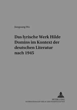 Das lyrische Werk Hilde Domins im Kontext der deutschen Literatur nach 1945 von Wu,  Jianguang
