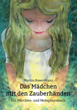 Das Mädchen mit den Zauberhänden von Rosenkranz,  Marion