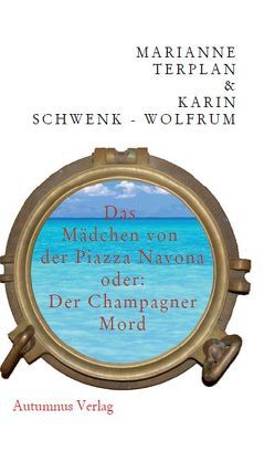 Das Mädchen von der Piazza Navona oder: Der Champagner-Mord von Schwenk-Wolfrum,  Karin, Terplan,  Marianne