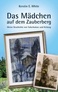 Das Mädchen auf dem Zauberberg von White,  Kerstin E.