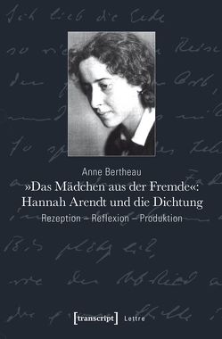 »Das Mädchen aus der Fremde«: Hannah Arendt und die Dichtung von Bertheau,  Anne