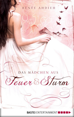 Das Mädchen aus Feuer und Sturm von Ahdieh,  Renée, Oepping,  Martina M.