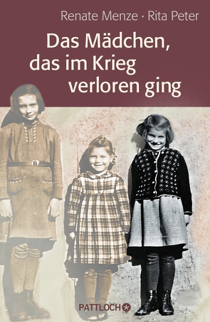 Das Mädchen, das im Krieg verloren ging von Menze,  Renate, Peter,  Rita