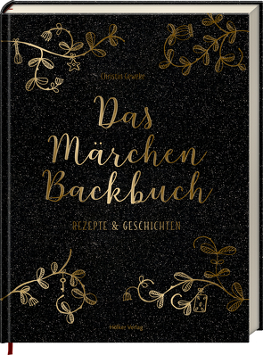 Das Märchen-Backbuch von Geweke,  Christin, Yilmaz,  Yelda