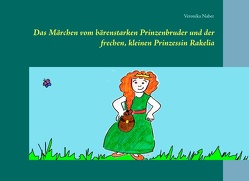 Das Märchen vom bärenstarken Prinzenbruder und der frechen, kleinen Prinzessin Rakelia von Naber,  Veronika
