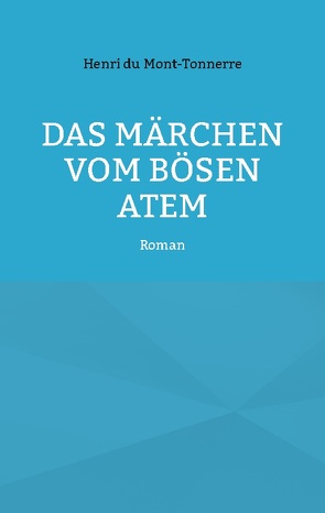 Das Märchen vom bösen Atem von du Mont-Tonnerre,  Henri