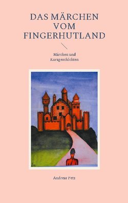 Das Märchen vom Fingerhutland von Petz,  Andreas