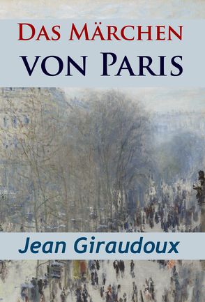 Das Märchen von Paris – historischer Roman von Giraudoux,  Jean