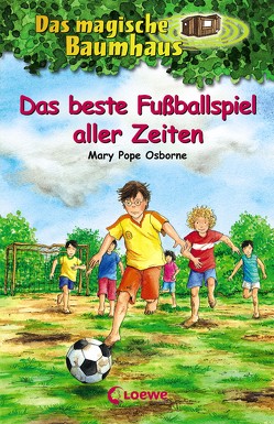 Das magische Baumhaus 50 – Das beste Fußballspiel aller Zeiten von Osborne,  Mary Pope, Rahn,  Sabine, Theissen,  Petra