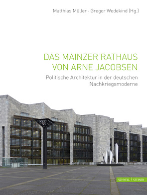 Das Mainzer Rathaus von Arne Jacobsen von Müller,  Matthias, Wedekind,  Gregor