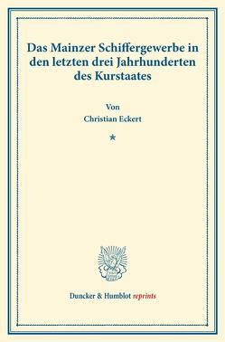 Das Mainzer Schiffergewerbe in den letzten drei Jahrhunderten des Kurstaates. von Eckert,  Christian