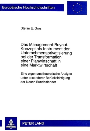 Das Management-Buyout-Konzept als Instrument der Unternehmensprivatisierung bei der Transformation einer Planwirtschaft in eine Marktwirtschaft von Gros,  Stefan E.