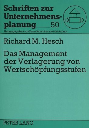 Das Management der Verlagerung von Wertschöpfungsstufen von Hesch,  Richard M.