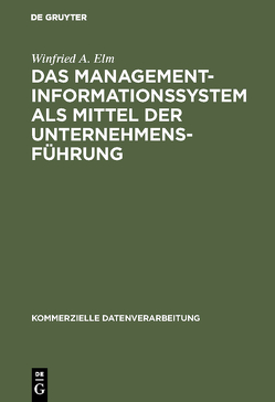 Das Management-Informationssystem als Mittel der Unternehmensführung von Elm,  Winfried A.