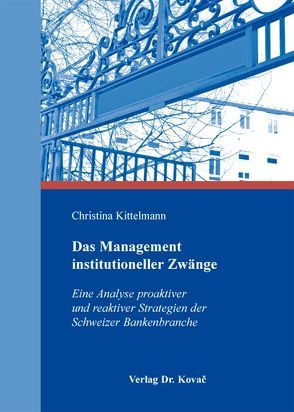 Das Management institutioneller Zwänge von Kittelmann,  Christina