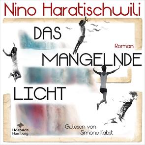 Das mangelnde Licht von Haratischwili,  Nino, Kabst,  Simone