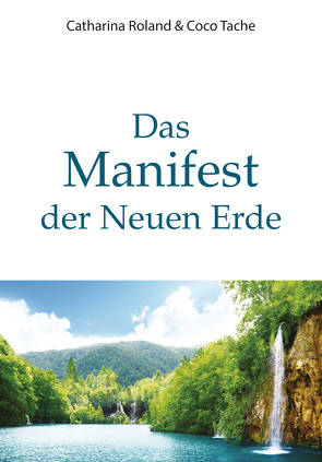 Das Manifest der Neuen Erde von Roland,  Catharina, Tache,  Coco
