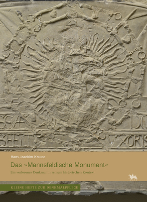 Das »Mannsfeldische Monument«. Ein verlorenes Denkmal in seinem historischen Kontext (Kleine Hefte Denkmalpflege 16) von Krause,  Hans-Joachim, Rüber-Schütte,  Elisabeth