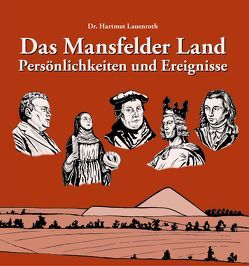 Das Mansfelder Land Persönlichkeiten und Ereignisse von Ebruy,  Marion, Lauenroth,  Hartmut