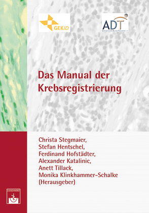Das Manual der Krebsregistrierung von Hentschel,  S., Hofstädter,  F., Katalinic,  A., Klinkhammer-Schalke,  M., Stegmaier,  C., Tillack,  A.
