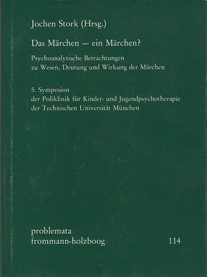 Das Märchen – ein Märchen? von Bettelheim,  Bruno, Dettmering,  Peter, Diatkine,  René, Eifermann,  Rivka R., Holzboog,  Eckhart, Sayn-Wittgenstein,  Ottokar Graf von, Stork,  Jochen