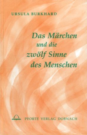 Das Märchen und die zwölf Sinne des Menschen von Burkhard,  Ursula, Kugler,  Walter