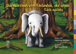 Das Märchen vom Elefanten, der einen Elch suchte von Strutz,  Barbara, Weißert,  Matthias