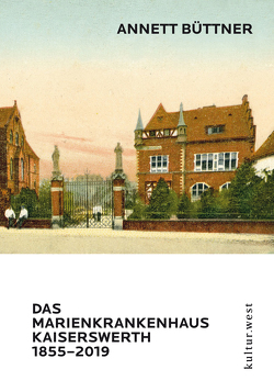 DAS MARIENKRANKENHAUS KAISERSWERTH 1855–2019 von Büttner,  Annett