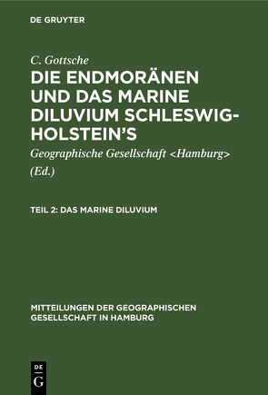 C. Gottsche: Die Endmoränen und das marine Diluvium Schleswig-Holstein’s / Das marine Diluvium von Geographische Gesellschaft Hamburg, Gottsche,  C.