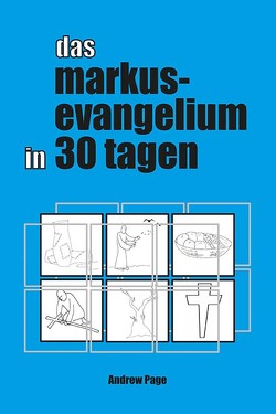 Das Markusevangelium in 30 Tagen von Mayer,  Thomas, Page,  Andrew