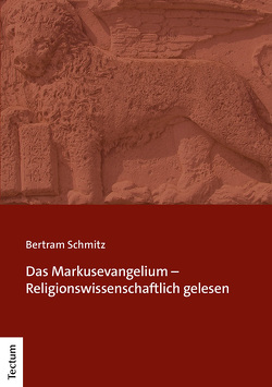 Das Markusevangelium – Religionswissenschaftlich gelesen von Schmitz,  Bertram