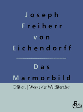 Das Marmorbild von Freiherr von Eichendorff,  Joseph