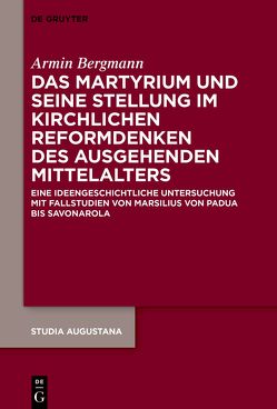 Das Martyrium und seine Stellung im kirchlichen Reformdenken des ausgehenden Mittelalters von Bergmann,  Armin