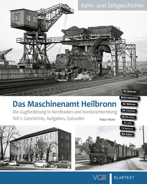 Das Maschinenamt Heilbronn – Die Zugförderung in Nordbaden und Nordwürttemberg von Müller,  Ralph