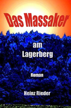 Das Massaker am Lagerberg von Rieder,  Heinz
