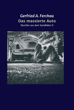 Das massierte Auto von Ferchau,  Gerfried A.