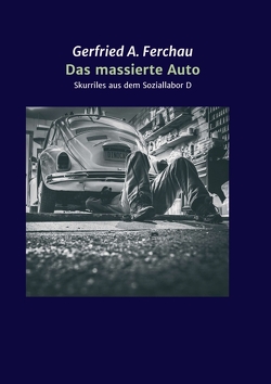 Das massierte Auto von Ferchau,  Gerfried A.