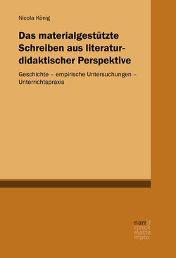 Das materialgestützte Schreiben aus literaturdidaktischer Perspektive von König,  Nicola