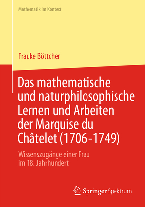 Das mathematische und naturphilosophische Lernen und Arbeiten der Marquise du Châtelet (1706-1749) von Böttcher,  Frauke