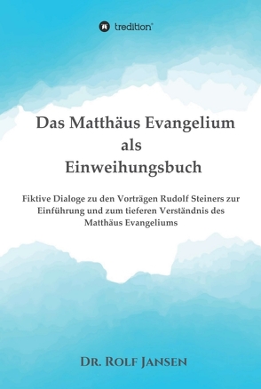 Das Matthäus Evangelium als Einweihungsbuch von Jansen,  Dr. Rolf