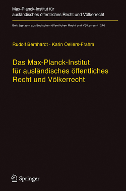 Das Max-Planck-Institut für ausländisches öffentliches Recht und Völkerrecht von Bernhardt,  Rudolf, Oellers-Frahm,  Karin