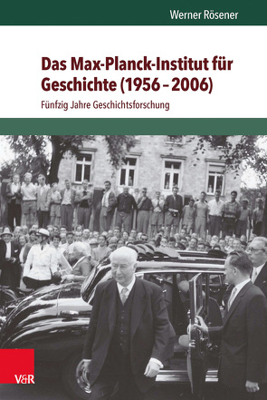 Das Max-Planck-Institut für Geschichte (1956–2006) von Rösener,  Werner