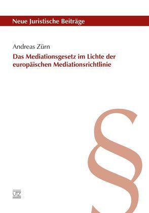 Das Mediationsgesetz im Lichte der europäischen Mediationsrichtlinie von Zürn,  Andreas