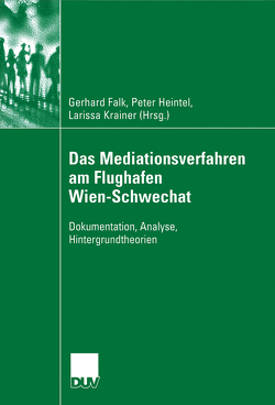 Das Mediationsverfahren am Flughafen Wien-Schwechat von Falk,  Gerhard, Heintel,  Peter, Krainer,  Larissa