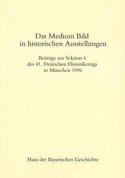 Das Medium Bild in historischen Ausstellungen von Brückner,  Wolfgang, Grimm,  Claus, Müller,  Rainer A, Screiner,  Klaus, Treml,  Manfred